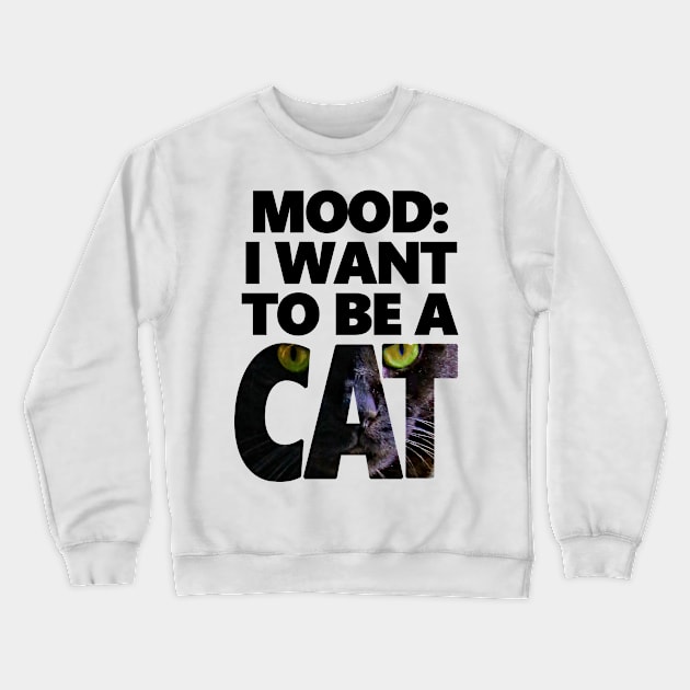 I Want To Be A Cat - Huey Version Crewneck Sweatshirt by Rainy Day Dreams